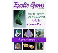 Exotic Gems: How to Identify, Evaluate & Select: Volume 4 -- How to Identify, Evaluate & Select Jade & Abalone Pearls