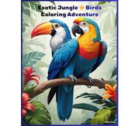 Exotic Jungle Birds Coloring Adventure.: Cute Tropical Birds, Parrots, Peacocks, Owls & More | 40 Adorable Pages for Fun Coloring