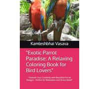 "Exotic Parrot Paradise: A Relaxing Coloring Book for Bird Lovers": "Unleash Your Creativity with Beautiful Parrot Designs - Perfect for Relaxation and Stress Relief"