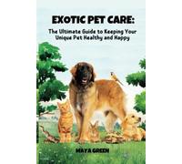 Exotic Pet Care La guida definitiva per mantenere il tuo Uniq - NUOVO MAYA....