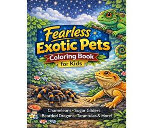 Exotic Pets Coloring Book: Bearded Dragons, Sugar Gliders, Chameleons and So Much More!