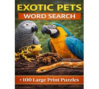 Exotic Pets Word Search: 100 Large Print Puzzles Featuring Parrots, Tropical Fish, Reptiles, Amphibians and More