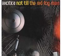 EXOTICA - NOT TILL THE RED FOG RISE