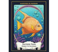 Exotische Fische Malbuch für Erwachsene: Illustrationen für fischfreunde: 30 Faszinierende Tropenfische zum Ausmalen - Für Entspannung, Achtsamkeit und Kreative Auszeit