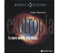 Exotropia. Un nuovo modello della realtà - Marchesi Fabio P.