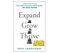 Expand, Grow, Thrive: 5 Proven Steps to Turn Good Brands into Global Brands Through the Lasso Method