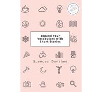 Expand Your Vocabulary with Short Stories: Over 300 Engaging Stories To Help You Learn New Words: 1