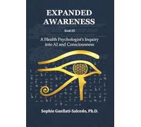 Expanded Awareness: A Health Psychologist's Inquiry into AI and Consciousness: 3