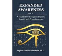 Expanded Awareness: A Health Psychologist's Inquiry into AI and Consciousness: 3