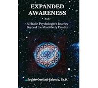 Expanded Awareness: A Health Psychologist's Journey Beyond the Mind-Body Duality