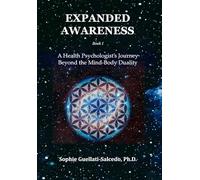 Expanded Awareness: A Health Psychologist's Journey Beyond the Mind-Body Duality: 1