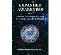 Expanded Awareness: A Health's Psychologist Journey Beyond the Mind-Body Duality: 1