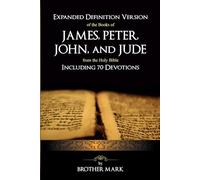 Expanded Definition Version of the the books of James, Peter, John, and Jude from the Holy Bible: Including 70 Devotions