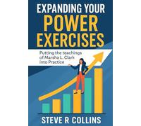 Expanding Your Power Exercises: Putting the teachings of Marsha L. Clark into Practice