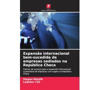 Expansão internacional bem-sucedida de empresas sediadas na República Checa: Fatores de sucesso para a expansão internacional sustentável de empresas com origem na República Checa