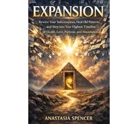 EXPANSION: Rewire Your Subconscious, Heal Old Patterns, Step Into Your Highest Timeline of Health, Love, Purpose, and Abundance