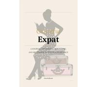 Expat: 100 Guided Journal Prompts for Leaving Home, Rebuilding Your Life Abroad, Belonging Between Cultures, and Finding Home Again