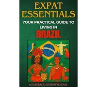 Expat Essentials : Your Practical Guide to Living in Brazil