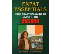Expat Essentials : Your Practical Guide to Living in Ireland