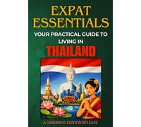 Expat Essentials : Your Practical Guide to Living in Thailand