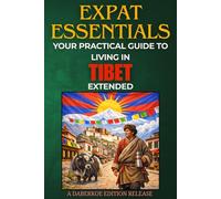 Expat Essentials : Your Practical Guide to Living in Tibet Extended