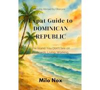 Expat Guide to Dominican Republic: The Island You Don’t See on Postcards: Living, Working, Belonging