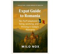 Expat Guide to Romania: No-fluff Playbook for Living, Working, and Thriving in Today’s Romania