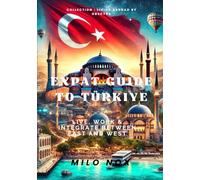 Expat Guide to Türkiye: Live, Work & Integrate Between East and West