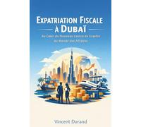 Expatriation Fiscale à Dubaï : Au cœur du nouveau centre de gravité du monde des affaires