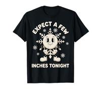 Expect A Few Inches Tonight Funny Snow Snowflake Maglietta