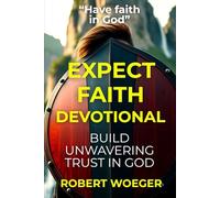Expect Faith Devotional: Build Unwavering Trust In God