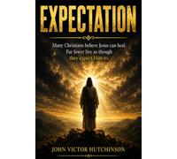 EXPECTATION: Many Christians believe Jesus can heal. Far fewer live as though they expect Him to.