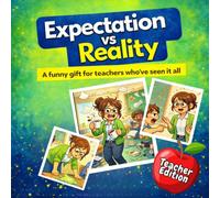 Expectations Vs Reality: Teacher Edition: A funny gift for anyone who has ever had to survive the chaos of a full classroom