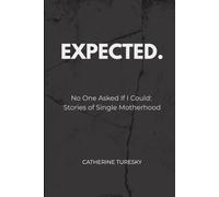 EXPECTED.: No One Asked If I Could: Stories of Single Motherhood