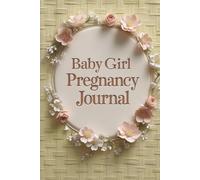 Expecting a Daughter: A Guided Maternity Keepsake: Weekly Reflection Prompts to Follow Emotional and Physical Changes Through Every Trimester with Clarity and Intention