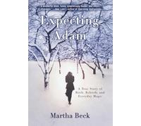 Expecting Adam: A True Story of Birth, Rebirth, and Everyday Magic