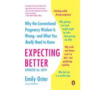 Expecting Better: Why The Conventional Pregnancy Wisdom is Wrong-and What You Really Need to Know 2014 Paperback [Emily Oster]