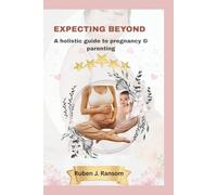 Expecting beyond: A holistic guide to pregnancy & parenting