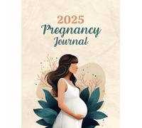 Expecting in 2025: A 40-Week Pregnancy Journal to Capture Every Step of Your Pregnancy - Gender-Neutral Pregnancy Keepsake for First Time Moms & The Experienced Ones
