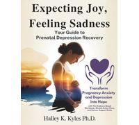 Expecting Joy, Feeling Sadness: Your Guide to Prenatal Depression Recovery: Transform Pregnancy Anxiety and Depression into Hope with This ... Action Plans, and Partner Support Guide.