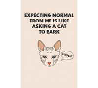 Expecting Normal From Me Is Like Asking A Cat To Bark Notebook | A5 | 200 Pages