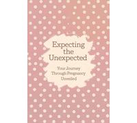 Expecting the Unexpected: Your Journey Through Pregnancy Unveiled