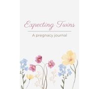 Expecting Twins: A Twin Pregnancy Journal: A Twin Pregnancy Planner and Memory Book to Track Symptoms, Milestones, Baby Shower Plans, and Every Special Moment from Pregnancy to Birth