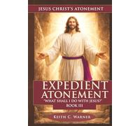 EXPEDIANT ATONEMENT: WHAT SHALL I DO WITH JESUS?