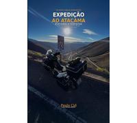 Expedição ao Atacama: Estradas e Silêncios