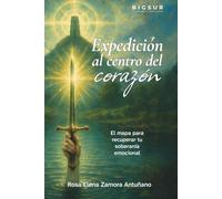 Expedición al centro del corazón: El mapa para recuperar tu soberanía emocional