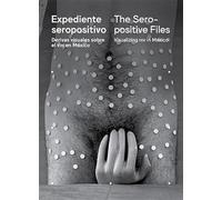 Expediente seropositivo: Derivas Visuales sobre el VIH en México
