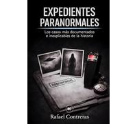 Expedientes Paranormales: Los casos más documentados e inexplicables de la historia