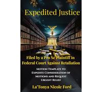 Expedited Justice: Motion Template to Expedite Consideration of Motions and Request Urgent Relief; Filed by a Pro Se Plaintiff in Federal Court Against Retaliation