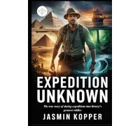EXPEDITION UNKNOWN: The true story of daring expeditions into history's greatest riddles